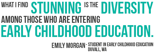 What I find stunning is the diversity among those who are entering early childhood education.