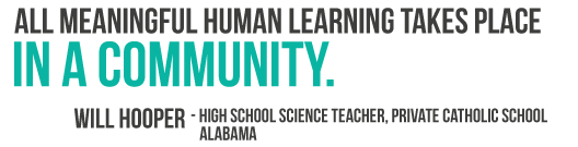 All meaningful human learning takes place in a community.